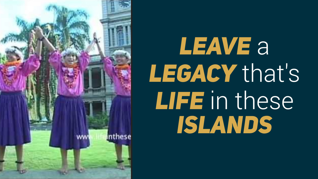 Leave a Legacy - Life in these Islands