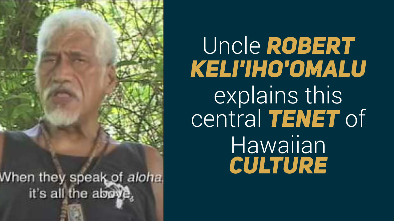What is Aloha. Uncle Robert Keli'iho'omalu explains this central tenet of Hawaiian culture